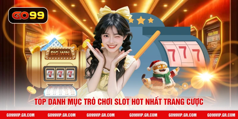 Slot Game GO99 - Sân Chơi Slot Đổi Thưởng Đỉnh Cao Hàng Đầu Top danh mục trò chơi slot hot nhất trang cược