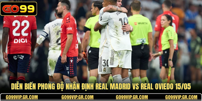 Nhận Định Real Madrid Vs Real Oviedo 15/05 Với Góc Nhìn Mới Diễn biến phong độ nhận định Real Madrid vs Real Oviedo 15/05