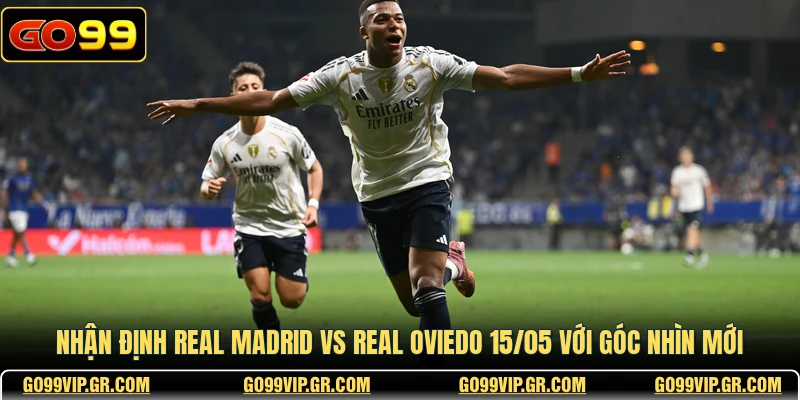 Nhận Định Real Madrid Vs Real Oviedo 15/05 Với Góc Nhìn Mới Nhận Định Real Madrid Vs Real Oviedo 15/05